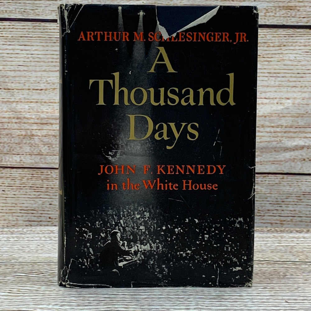 A Thousand Days John F Kennedy in‎ the White House 1965 Arthur M Schlesinger Jr